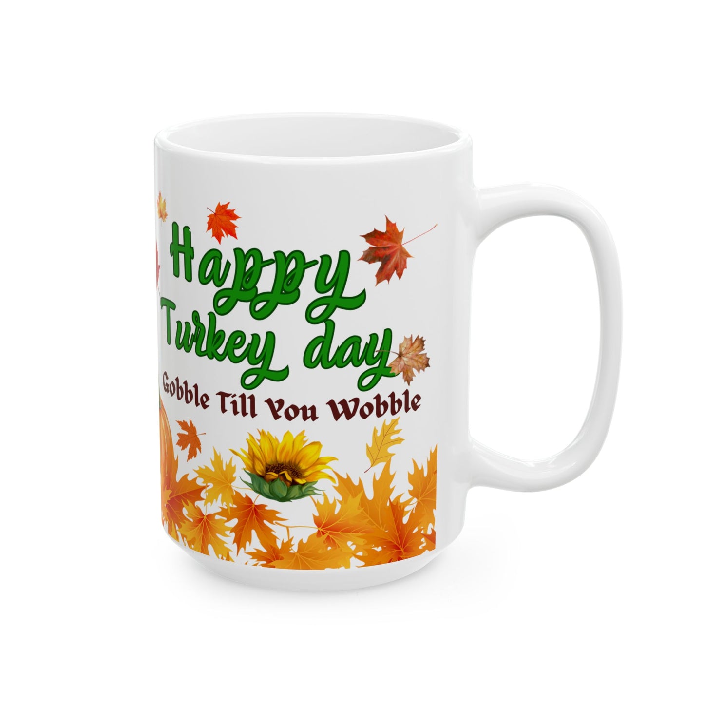 Ceramic Mug 11 oz , 15 oz Sizes - Gobble Till You Wobble Design, Funny message For your Loved ones Gift for Parents - lets give it a whirl