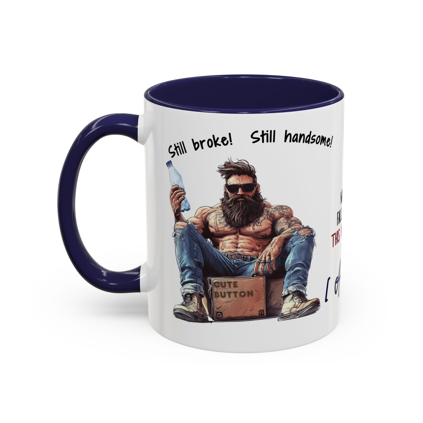Mug Funny Quote - Still Broke, Still Handsome Accent Coffee Mug (11, 15oz)