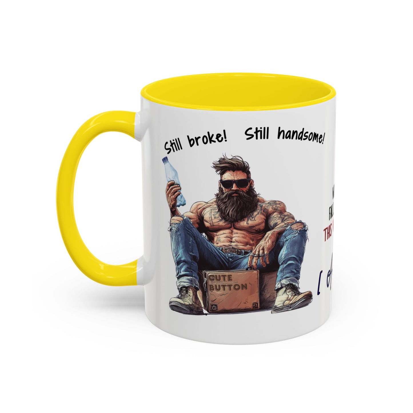 Mug Funny Quote - Still Broke, Still Handsome Accent Coffee Mug (11, 15oz)