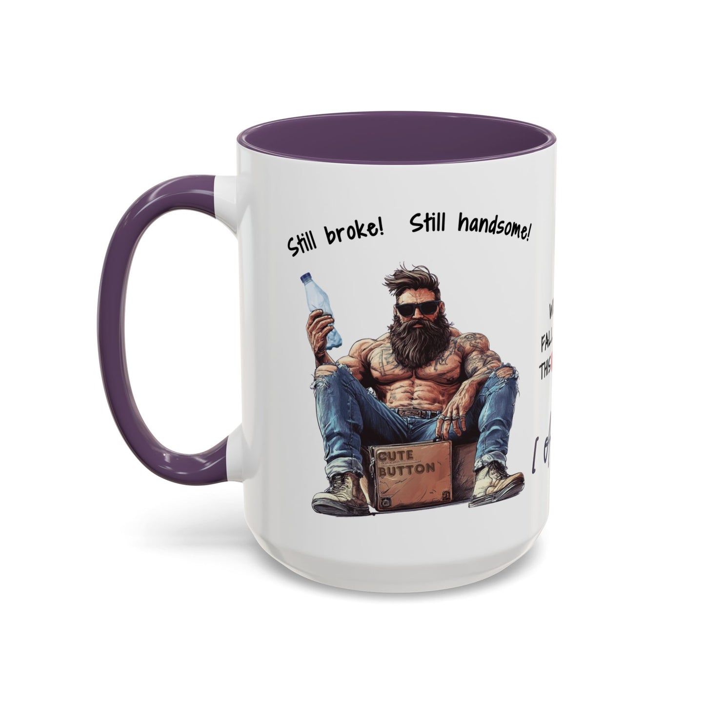 Mug Funny Quote - Still Broke, Still Handsome Accent Coffee Mug (11, 15oz)