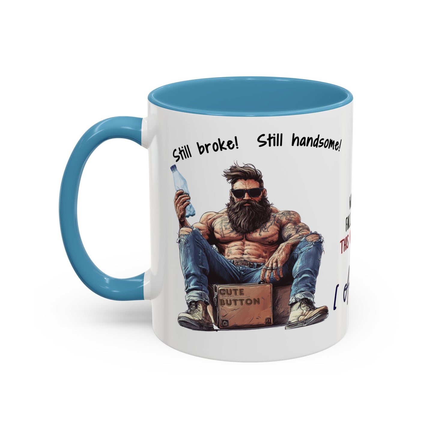 Mug Funny Quote - Still Broke, Still Handsome Accent Coffee Mug (11, 15oz)
