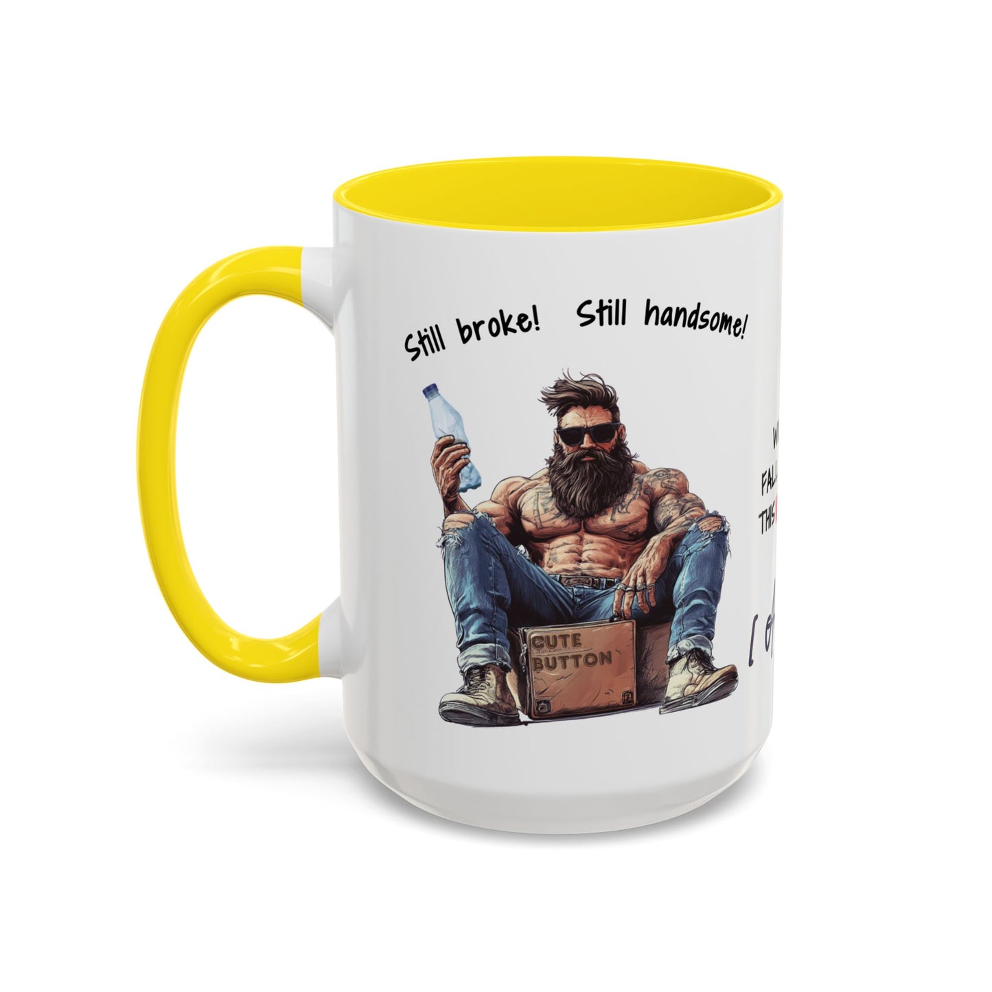 Mug Funny Quote - Still Broke, Still Handsome Accent Coffee Mug (11, 15oz)
