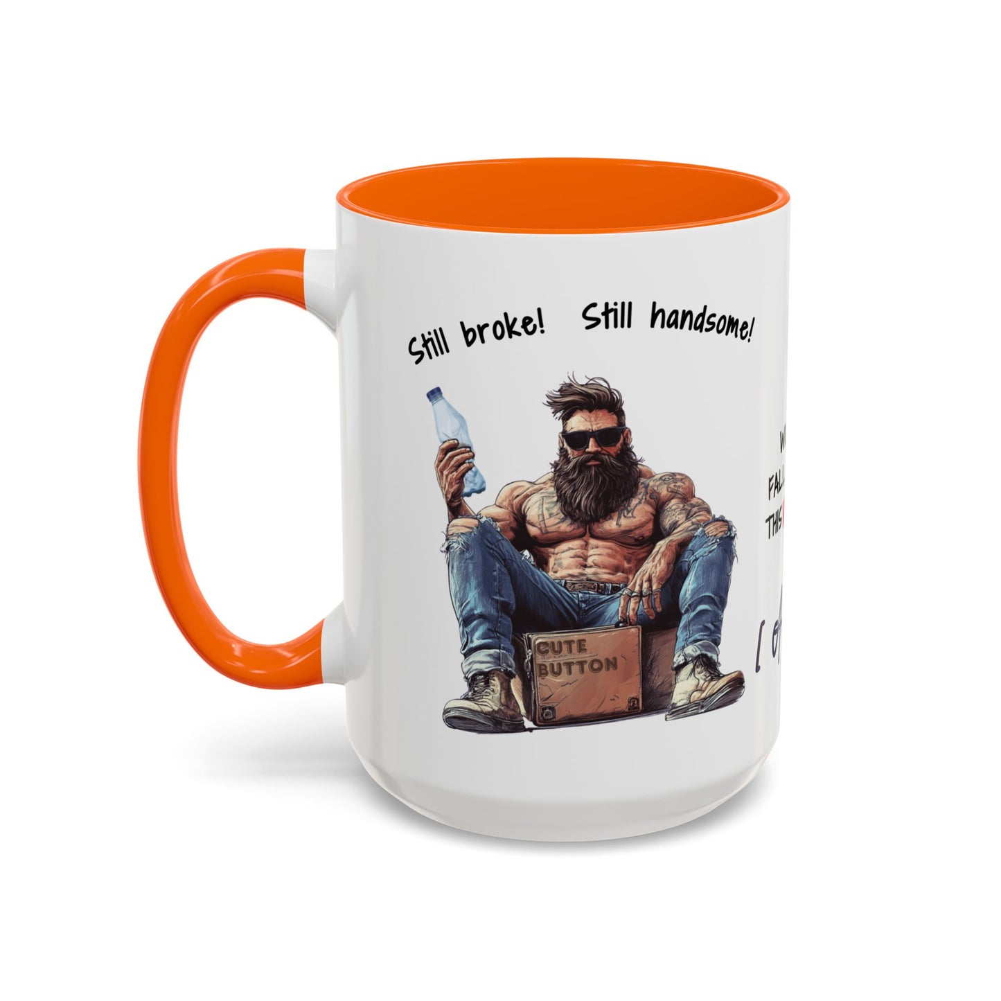 Mug Funny Quote - Still Broke, Still Handsome Accent Coffee Mug (11, 15oz)