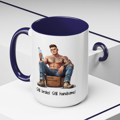 Still Broke Still Handsome Mug - Funny Gift for Him from Her