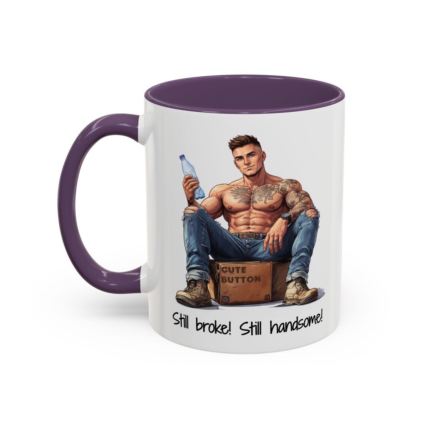 Still Broke Still Handsome Mug - Funny Gift for Him from Her
