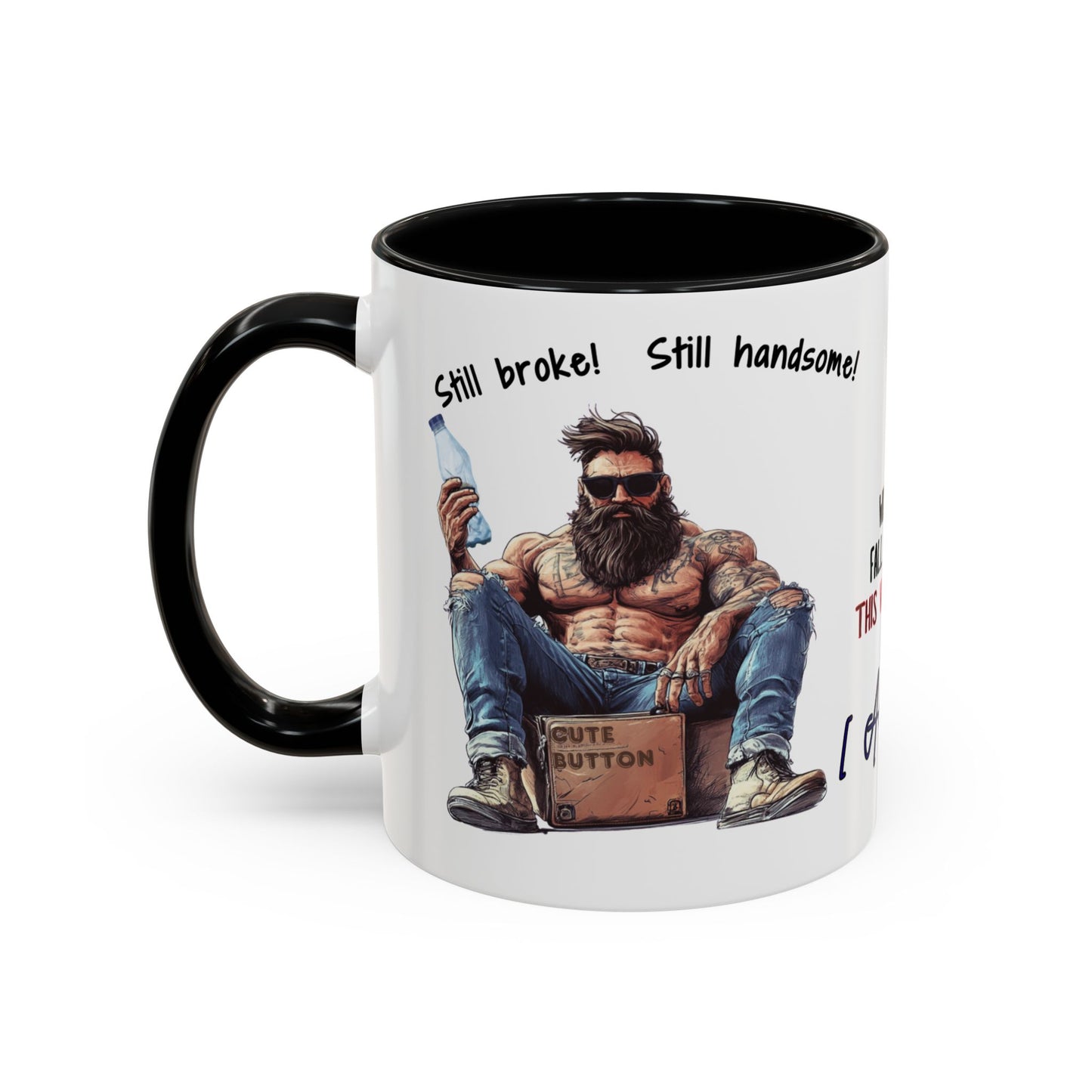 Mug Funny Quote - Still Broke, Still Handsome Accent Coffee Mug (11, 15oz)