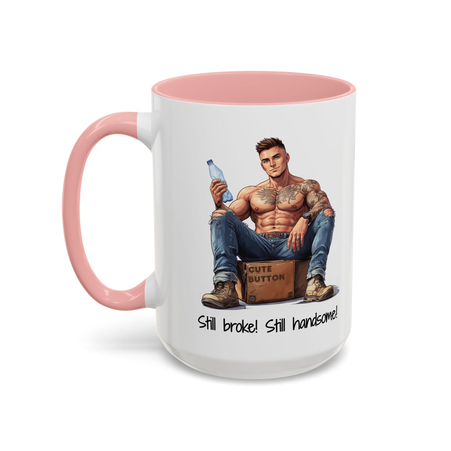 Still Broke Still Handsome Mug - Funny Gift for Him from Her