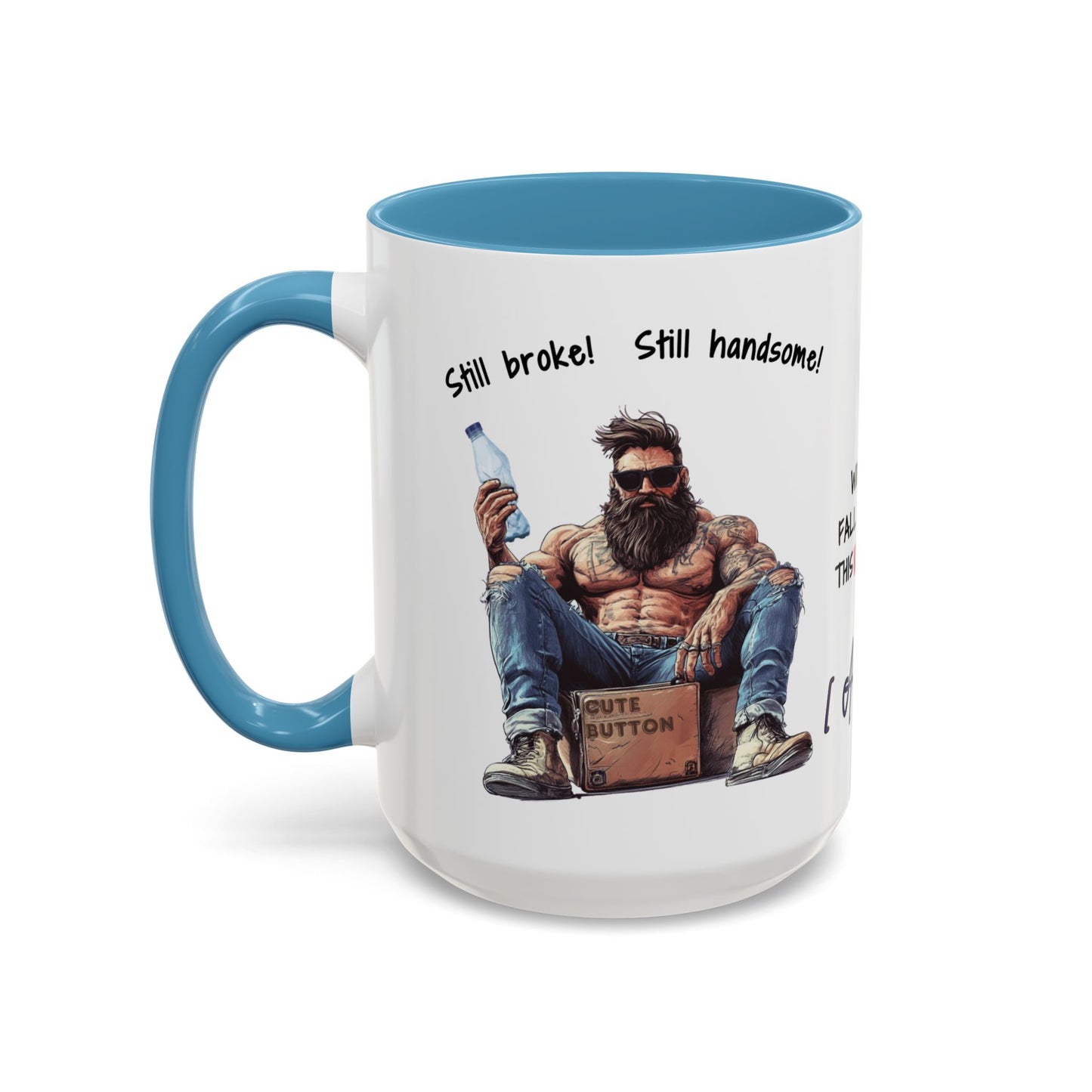 Mug Funny Quote - Still Broke, Still Handsome Accent Coffee Mug (11, 15oz)