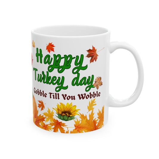 Ceramic Mug 11 oz , 15 oz Sizes - Gobble Till You Wobble Design, Funny message For your Loved ones Gift for Parents - lets give it a whirl