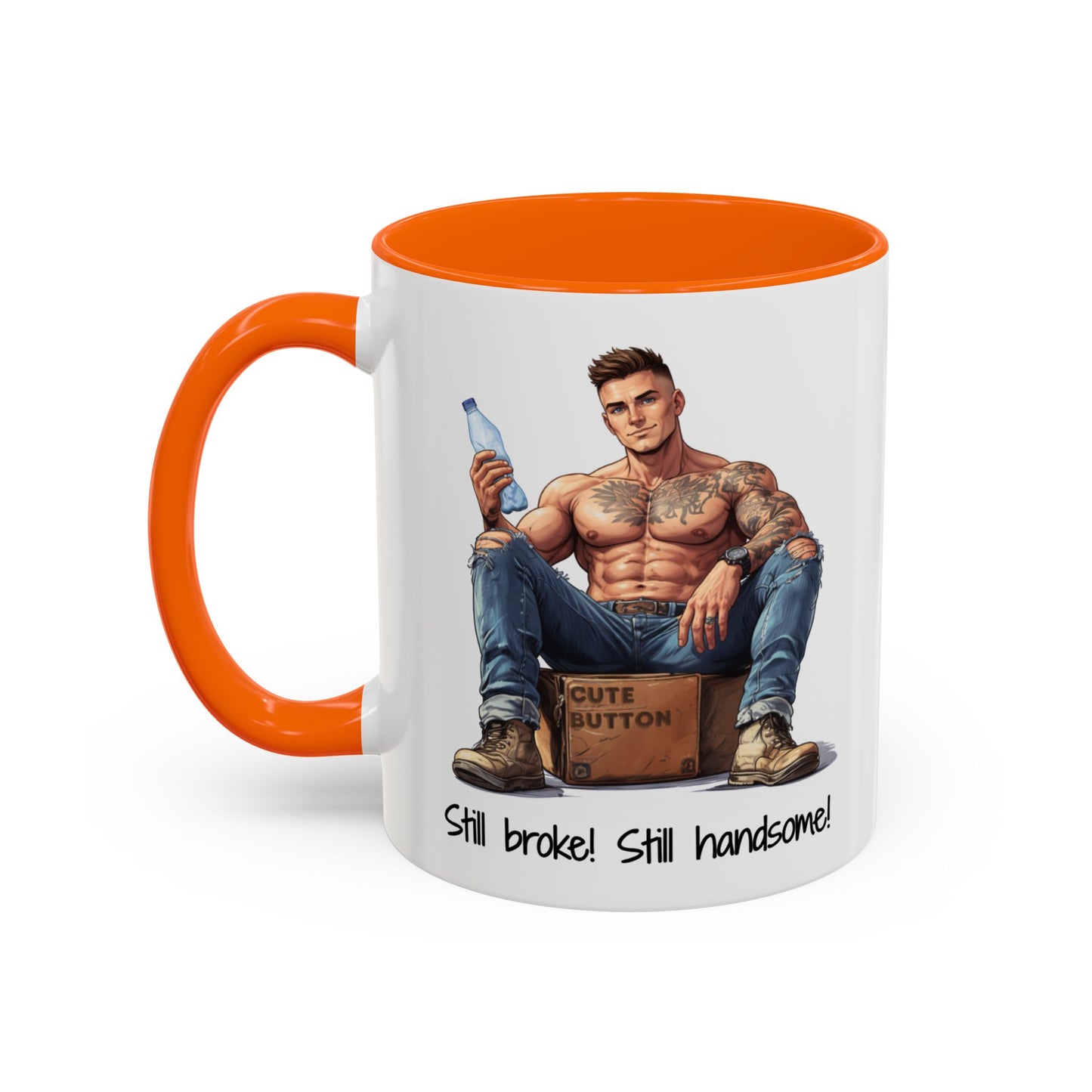 Still Broke Still Handsome Mug - Funny Gift for Him from Her