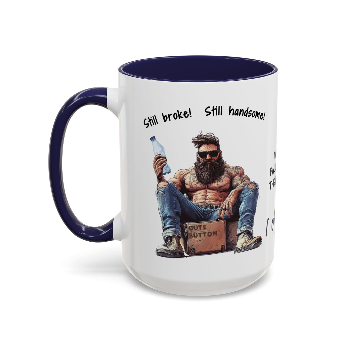 Mug Funny Quote - Still Broke, Still Handsome Accent Coffee Mug (11, 15oz)