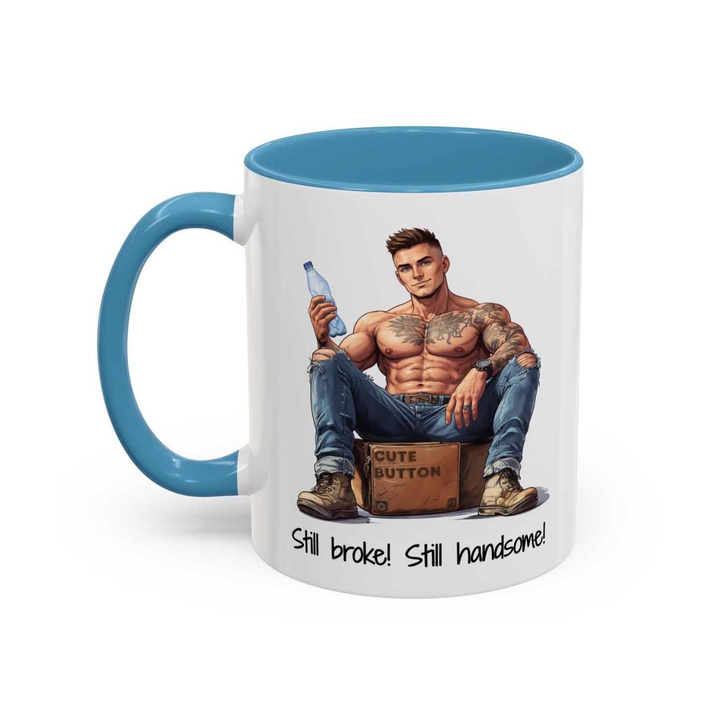 Still Broke Still Handsome Mug - Funny Gift for Him from Her