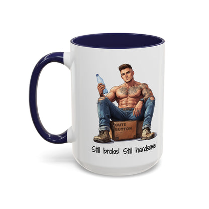 Still Broke Still Handsome Mug - Funny Gift for Him from Her