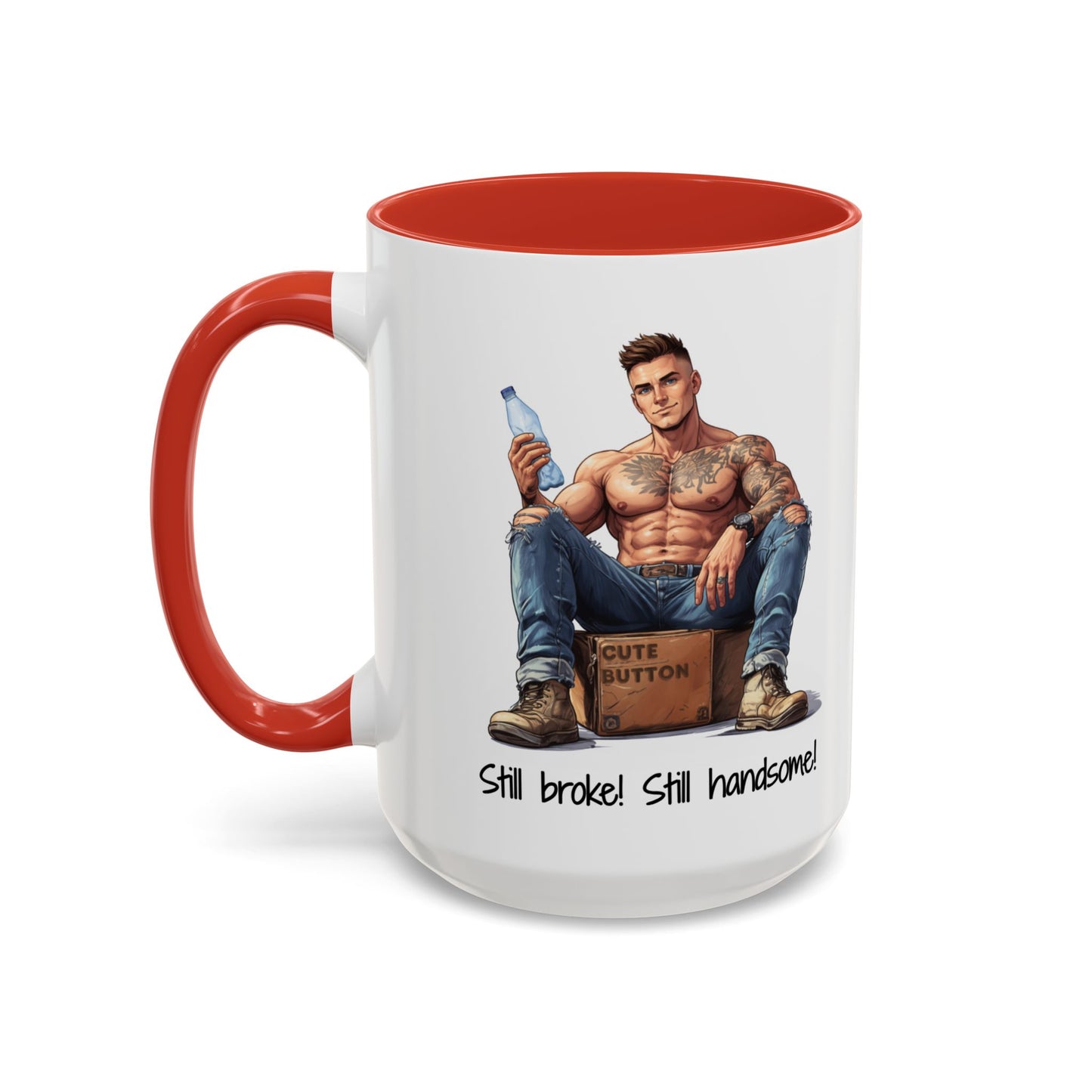 Still Broke Still Handsome Mug - Funny Gift for Him from Her