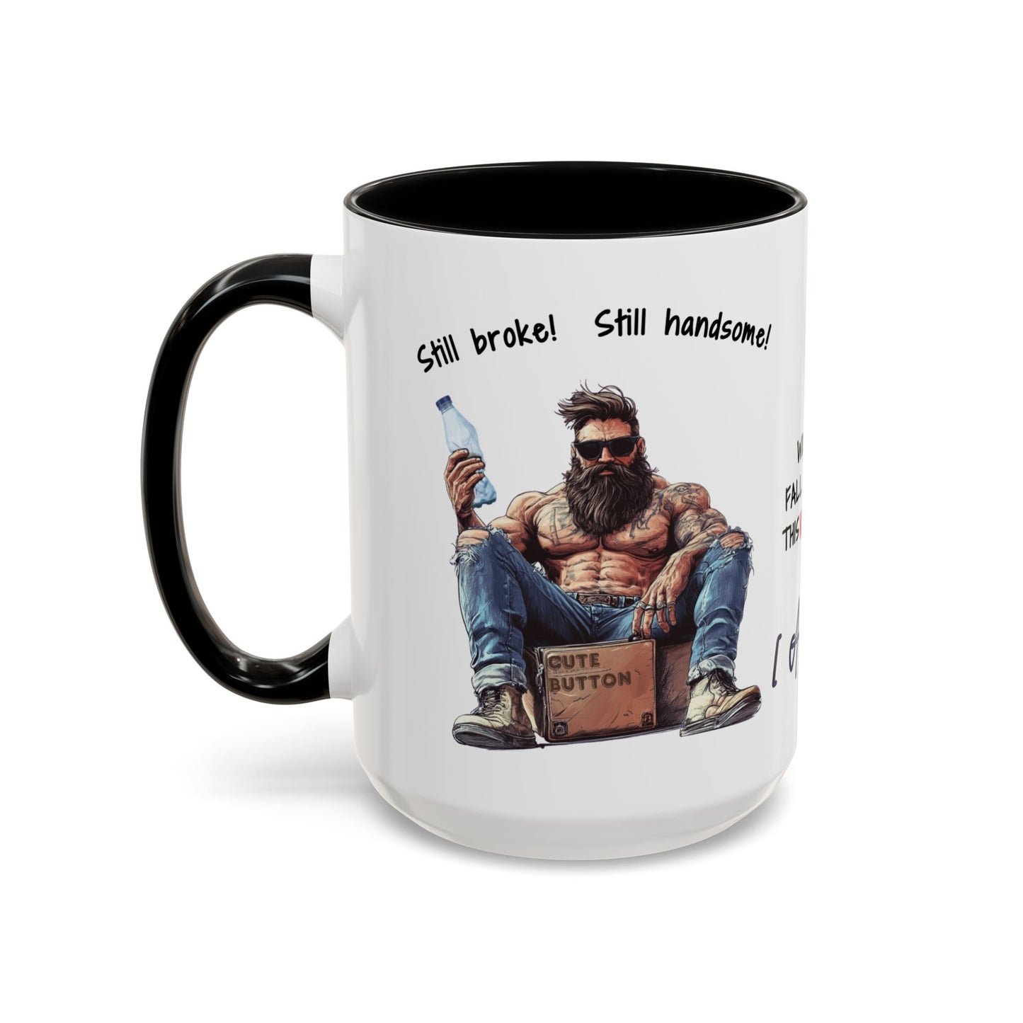 Mug Funny Quote - Still Broke, Still Handsome Accent Coffee Mug (11, 15oz)