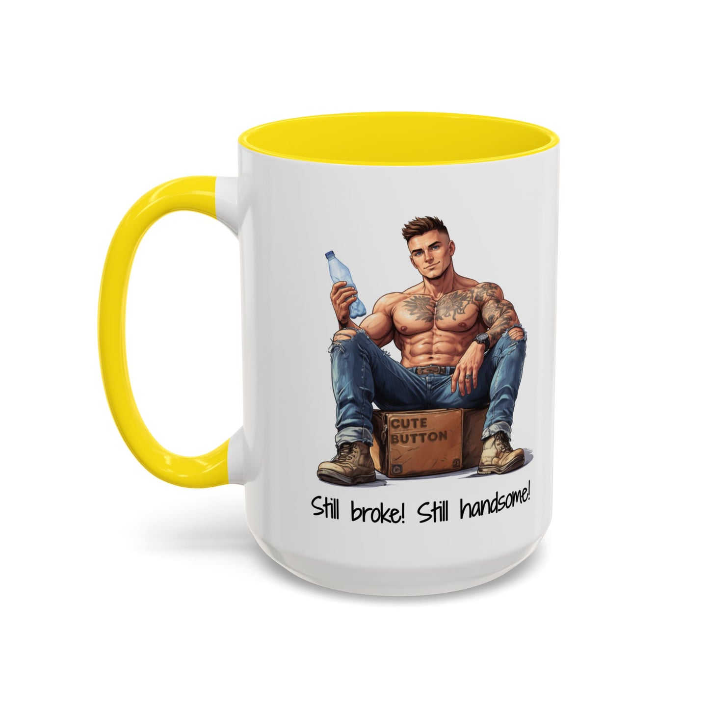 Still Broke Still Handsome Mug - Funny Gift for Him from Her