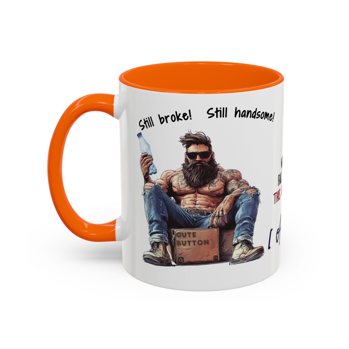 Mug Funny Quote - Still Broke, Still Handsome Accent Coffee Mug (11, 15oz)