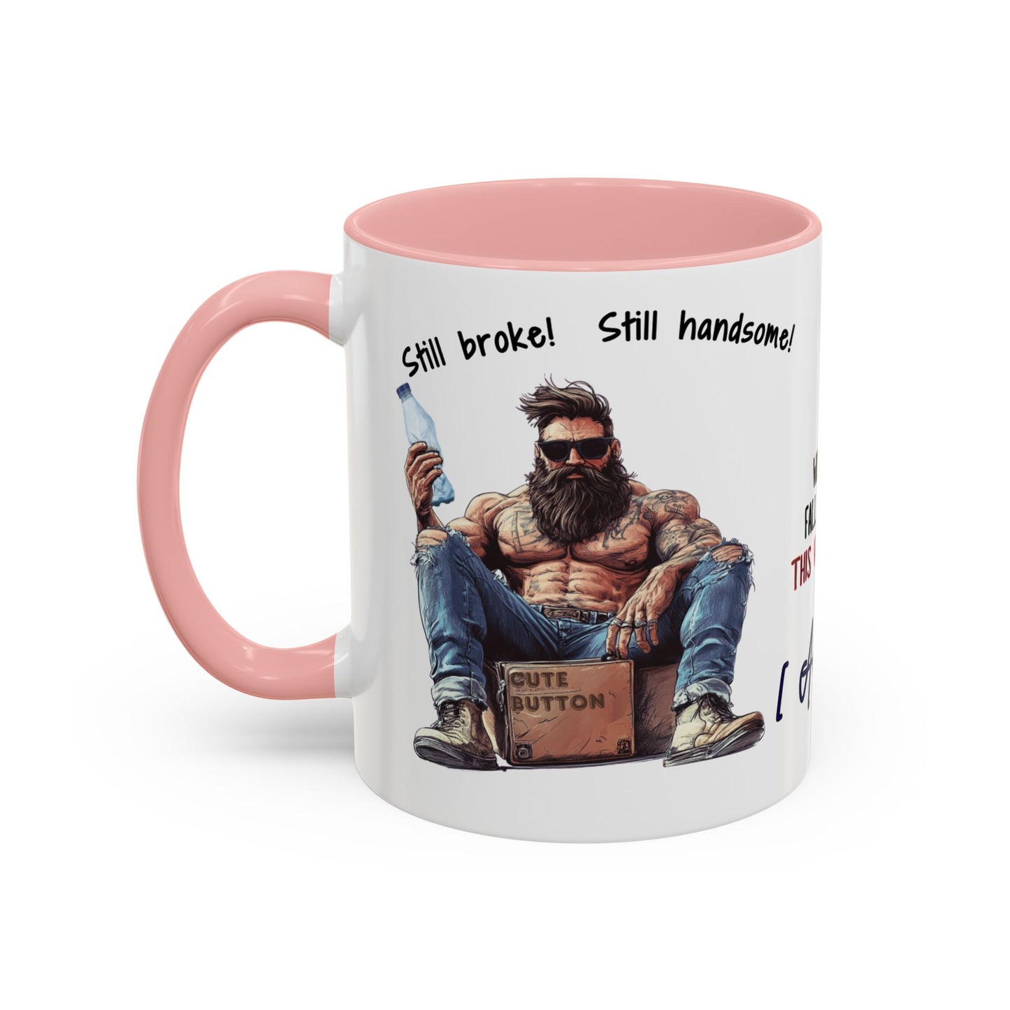 Mug Funny Quote - Still Broke, Still Handsome Accent Coffee Mug (11, 15oz)