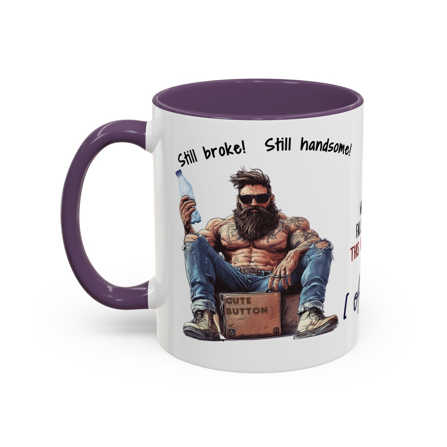 Mug Funny Quote - Still Broke, Still Handsome Accent Coffee Mug (11, 15oz)