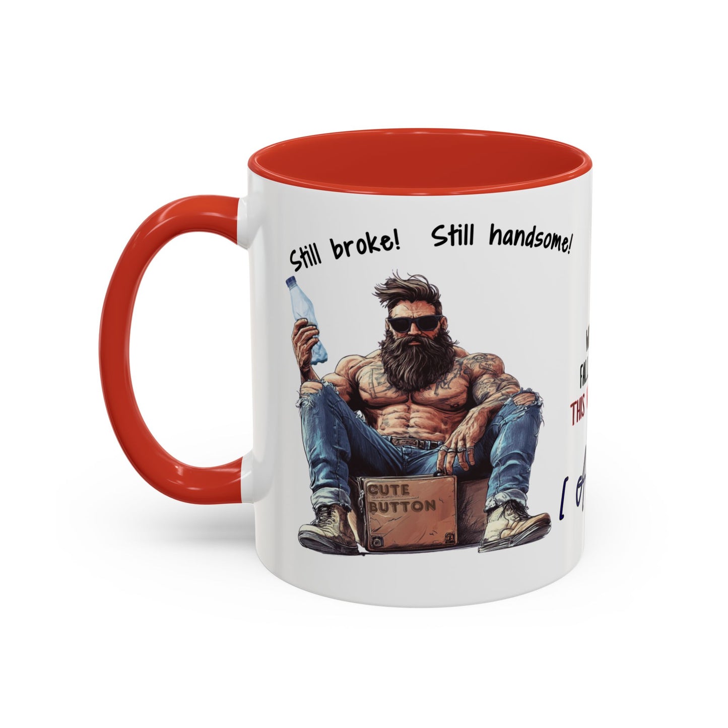 Mug Funny Quote - Still Broke, Still Handsome Accent Coffee Mug (11, 15oz)