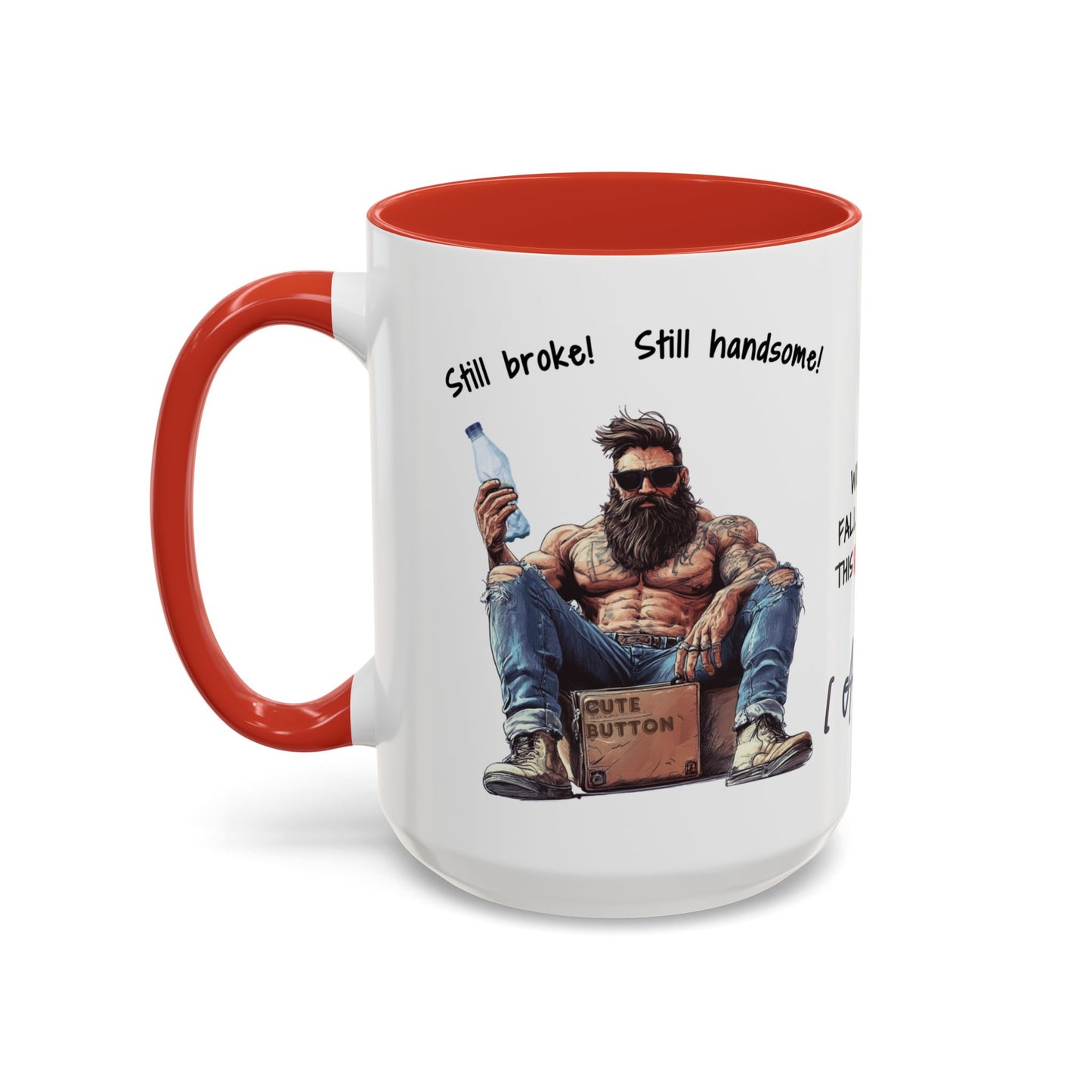 Mug Funny Quote - Still Broke, Still Handsome Accent Coffee Mug (11, 15oz)