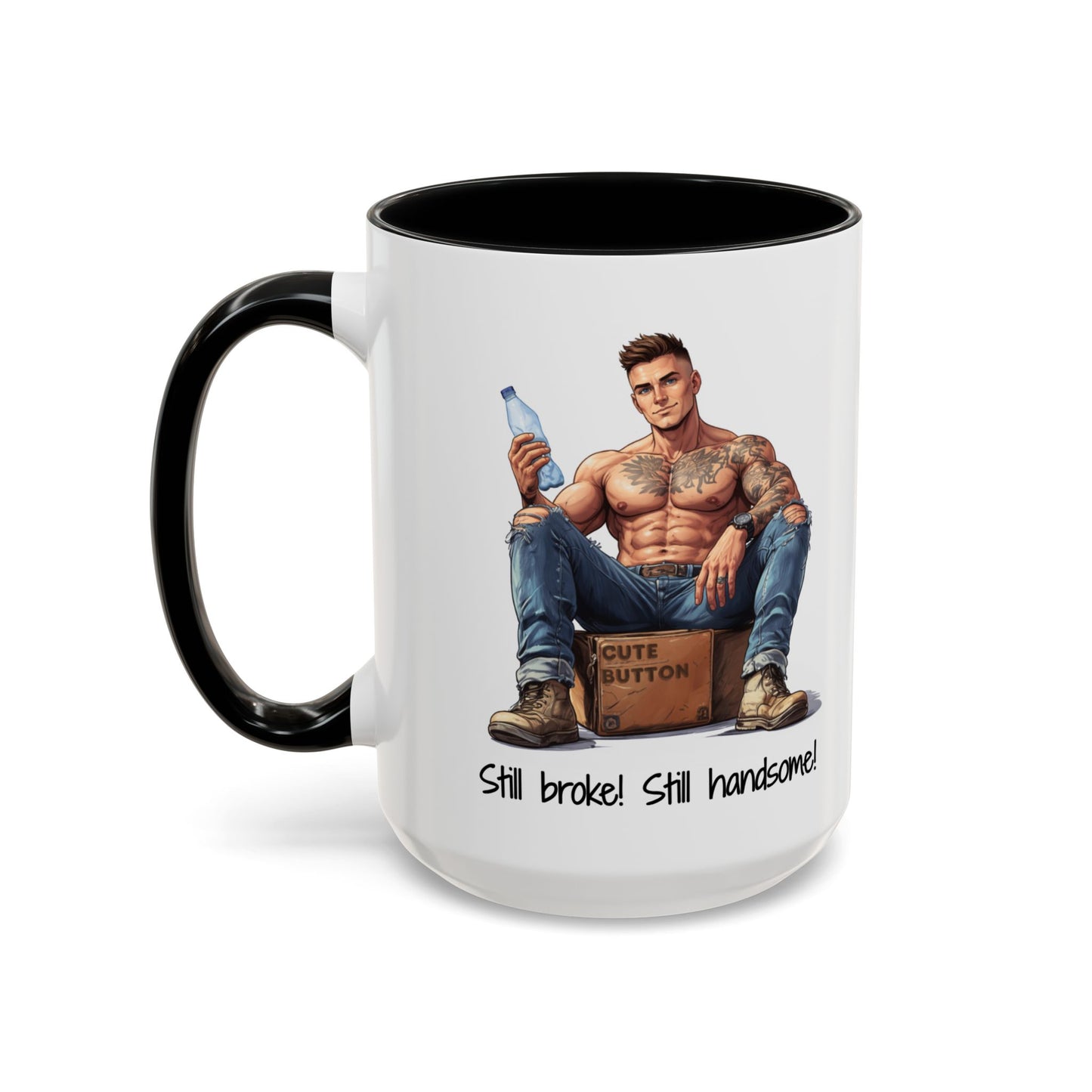 Still Broke Still Handsome Mug - Funny Gift for Him from Her