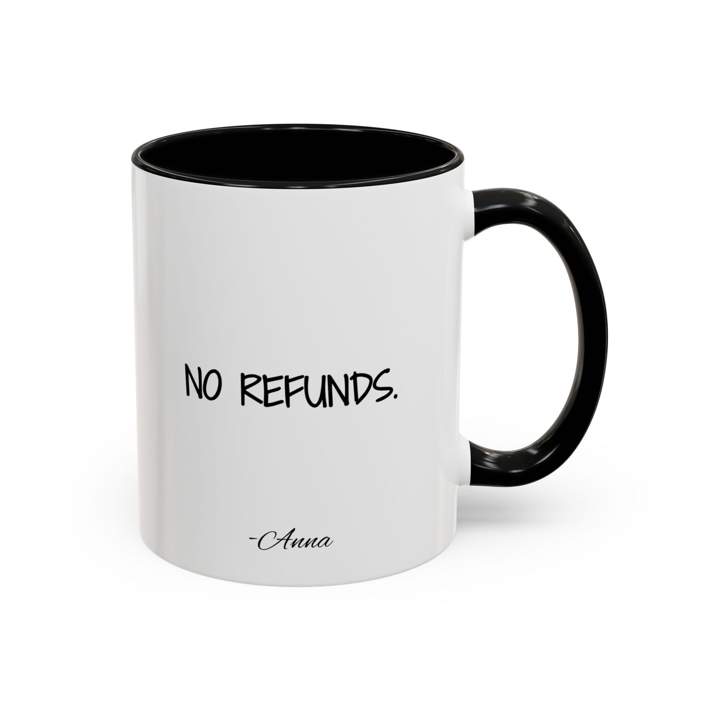 White mug with black interior and handle, featuring the text 'NO REFUNDS. -Anna' on a white background.