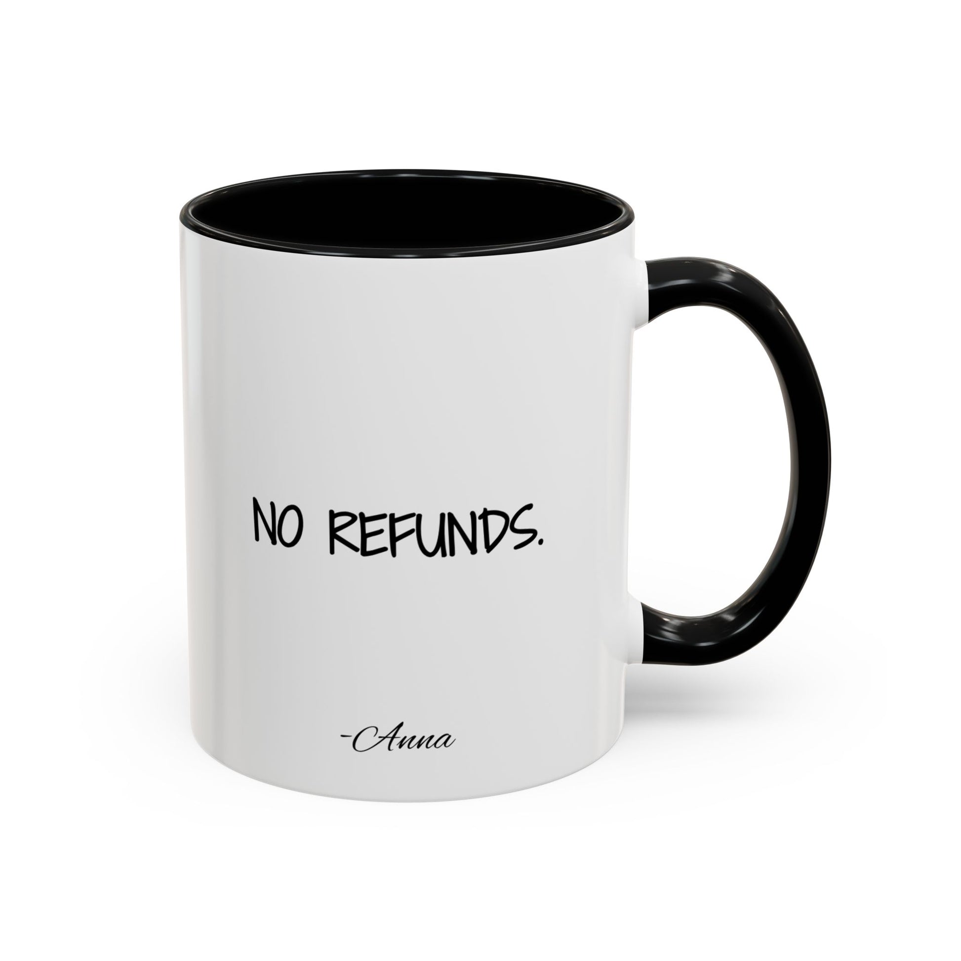 White mug with black interior and handle, featuring the text 'NO REFUNDS. -Anna' on a white background.