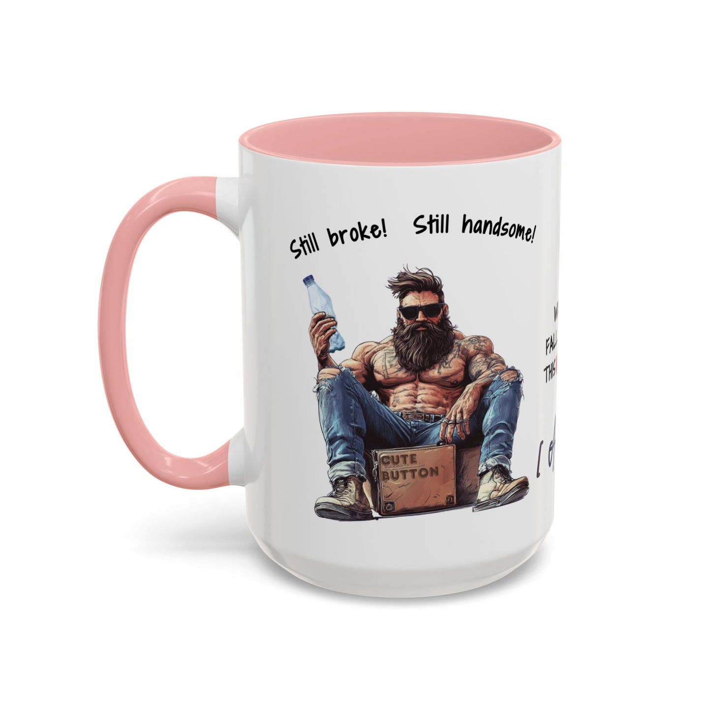 Mug Funny Quote - Still Broke, Still Handsome Accent Coffee Mug (11, 15oz)