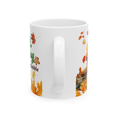 Ceramic Mug 11 oz , 15 oz Sizes - Gobble Till You Wobble Design, Funny message For your Loved ones Gift for Parents - lets give it a whirl