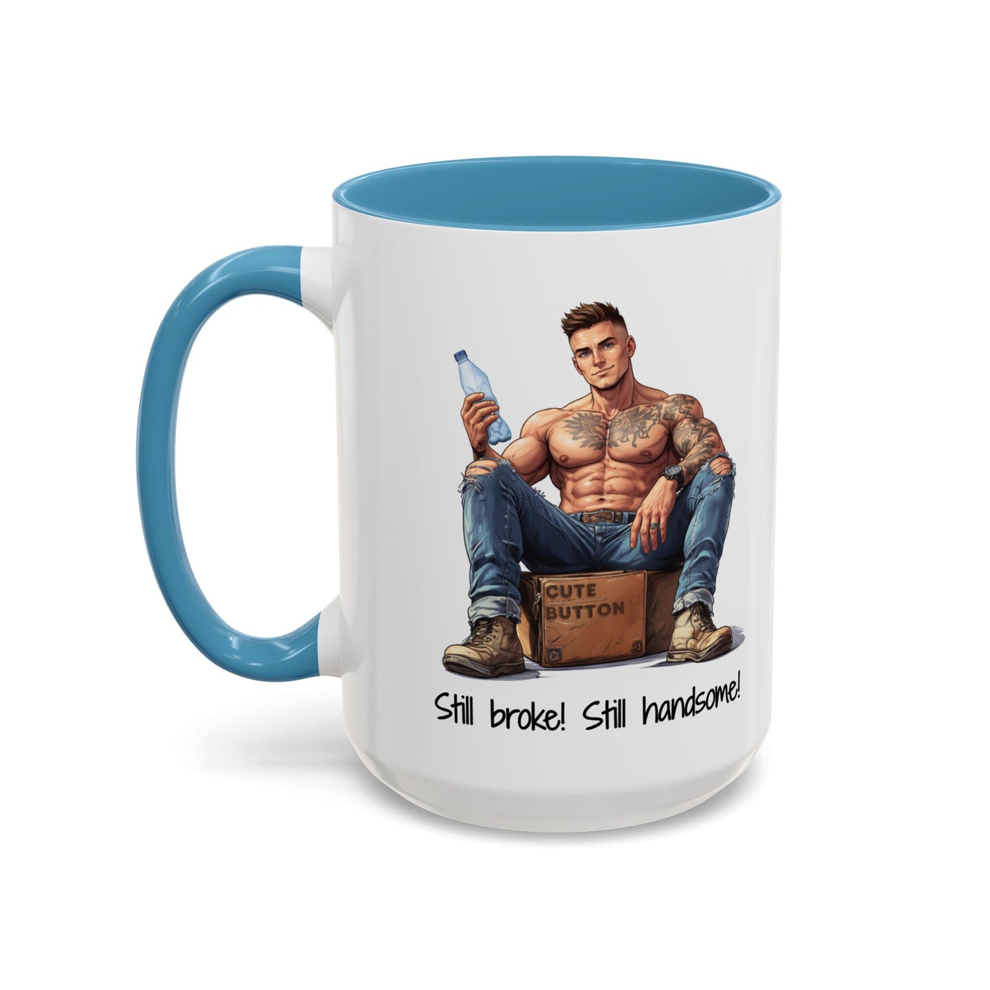 Still Broke Still Handsome Mug - Funny Gift for Him from Her