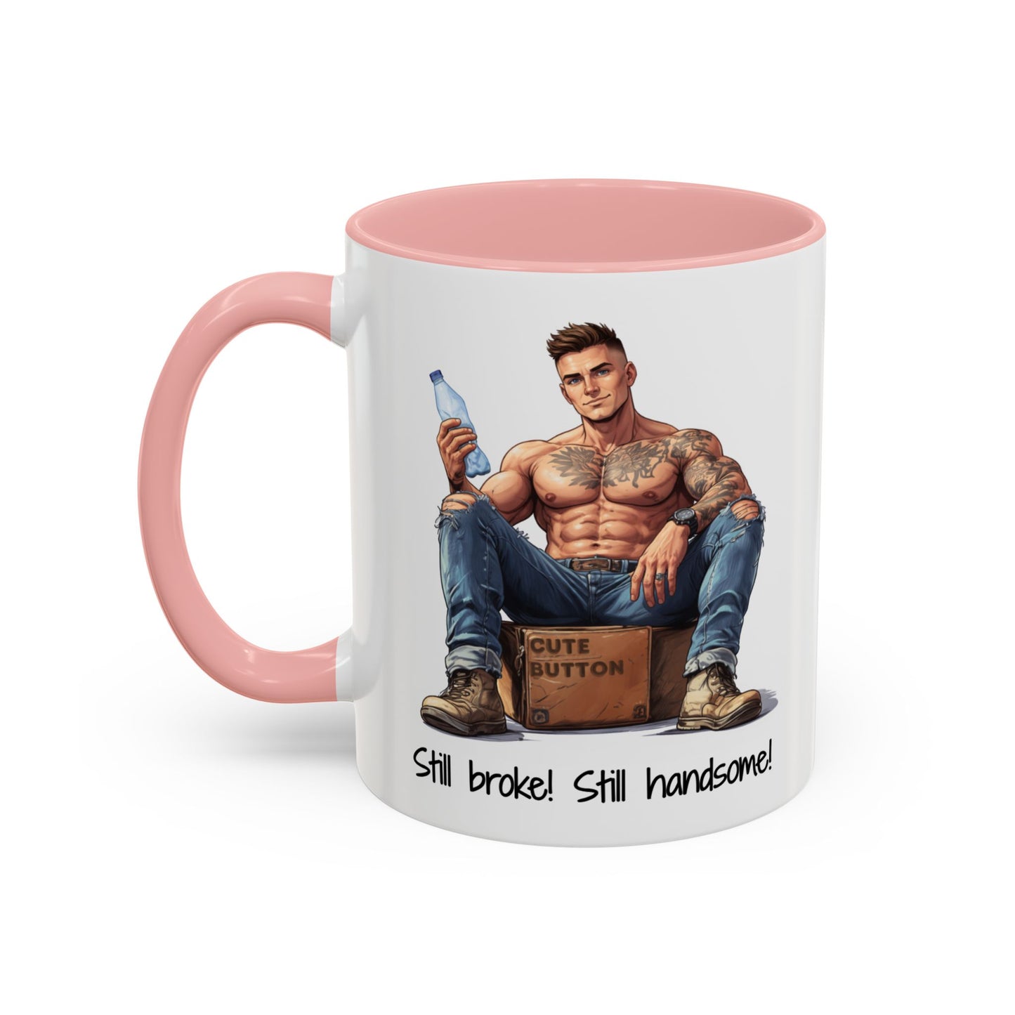 Still Broke Still Handsome Mug - Funny Gift for Him from Her