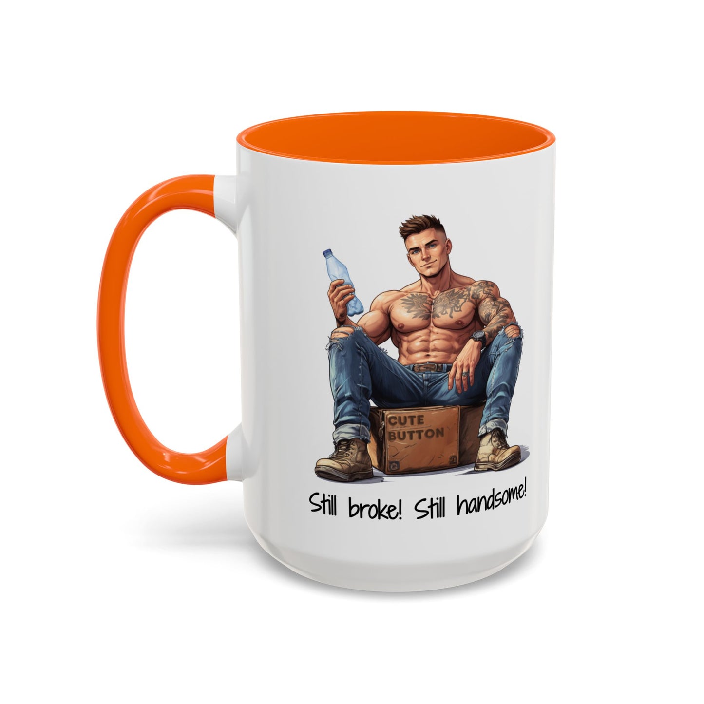 Still Broke Still Handsome Mug - Funny Gift for Him from Her