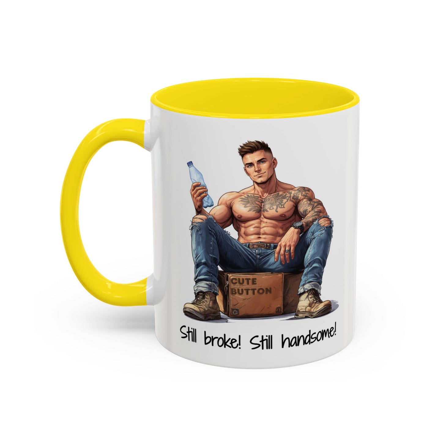 Still Broke Still Handsome Mug - Funny Gift for Him from Her
