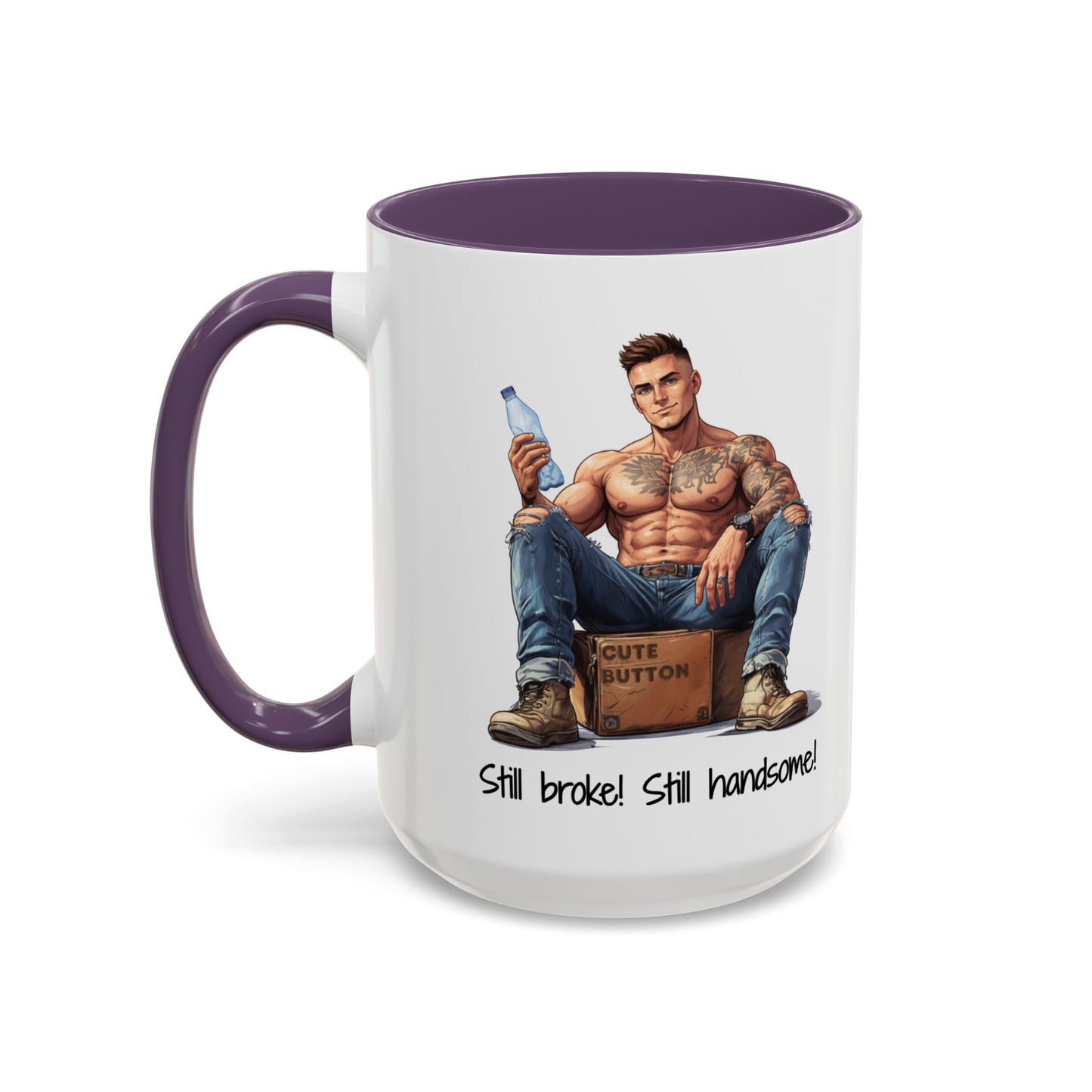 Still Broke Still Handsome Mug - Funny Gift for Him from Her