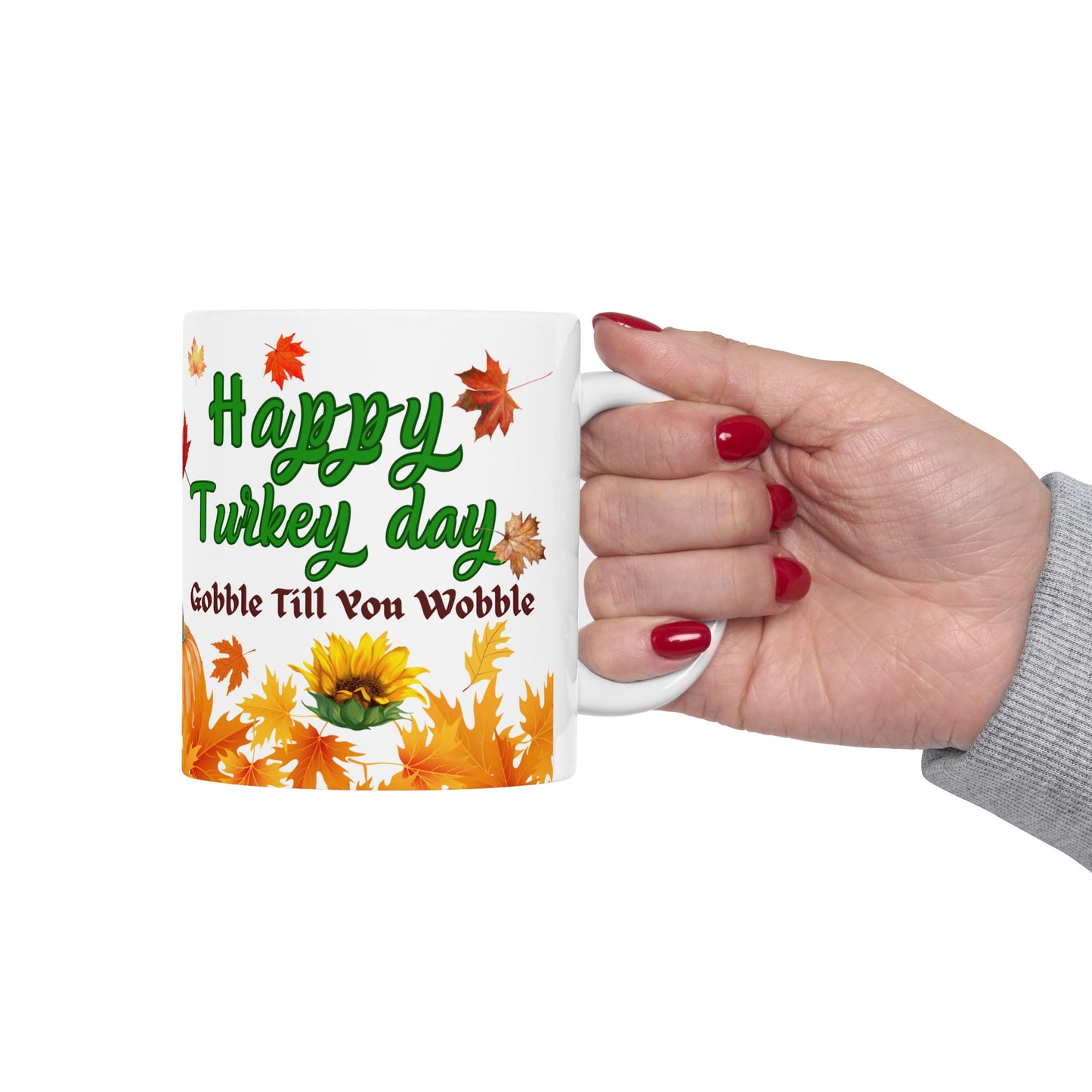 Ceramic Mug 11 oz , 15 oz Sizes - Gobble Till You Wobble Design, Funny message For your Loved ones Gift for Parents